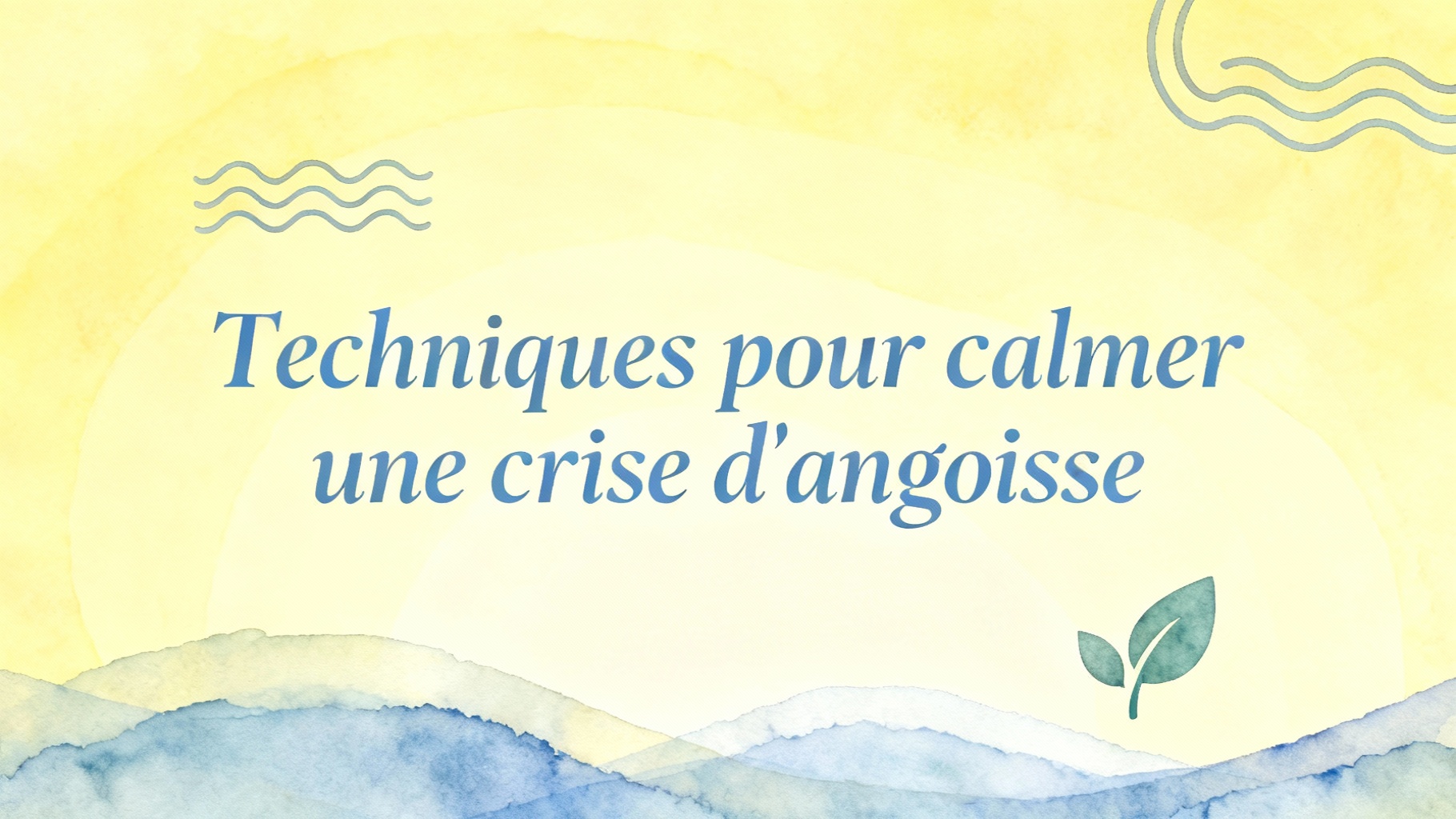 Techniques pour calmer une crise d'angoisse